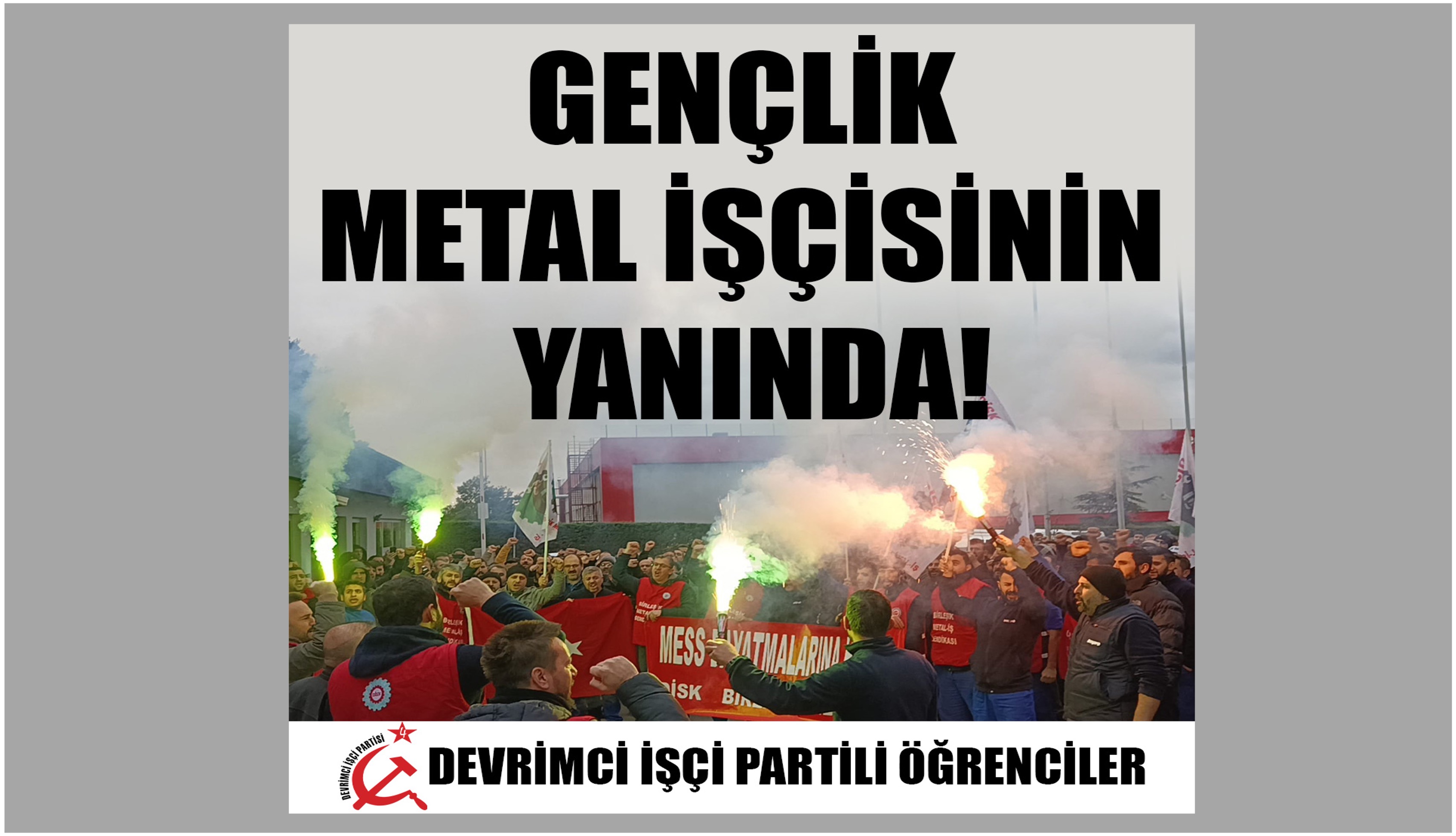 Gençlik işçi sınıfının ekmek ve hürriyet kavgasının yanında! Metal işçilerinin grevi hepimizindir!