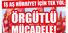 İş, aş, hürriyet için örgütlenme ve mücadele seferberliğine çağrı!