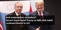 Anti-emperyalizm mi dediniz? Serseri mayın faşisti Trump ve ABD silah tekeli Lockheed Martin’le mi?